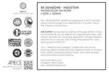 Load image into Gallery viewer, BE SOMEONE - HOUSTON BY JIM KOEHN

